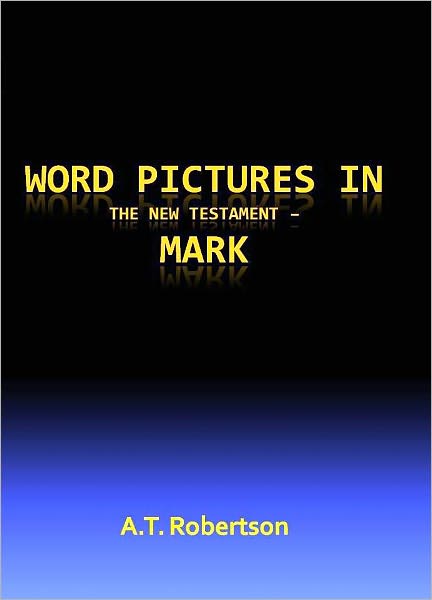 Word Pictures in the New Testament – Mark