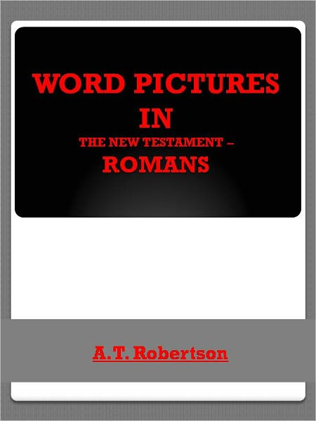 Word Pictures in the New Testament – Romans