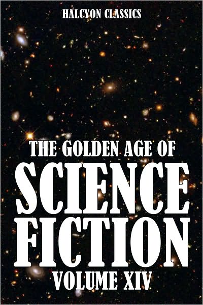 The Golden Age of Science Fiction: An Anthology of 50 Short Stories Vol. XIV