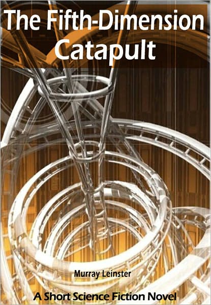 The Fifth-Dimension Catapult: A Short Science Fiction Novel