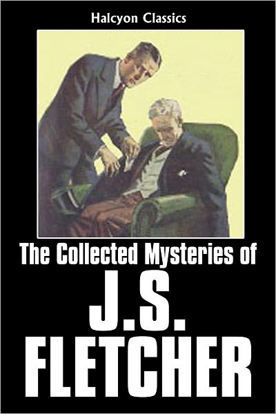 The Collected Mysteries of J. S. Fletcher: 15 Mysteries