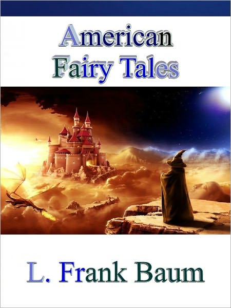 American Fairy Tales By L. Frank Baum