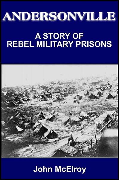 Andersonville: A Story of Rebel Military Prisons -Vol I-IV