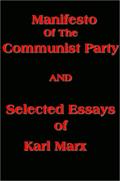 Manifesto Of the Communist Party AND Selected Essays of Karl Marx