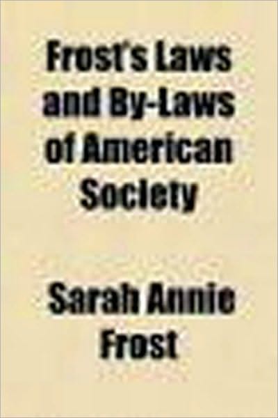 Frost's Laws and By-Laws of American Society