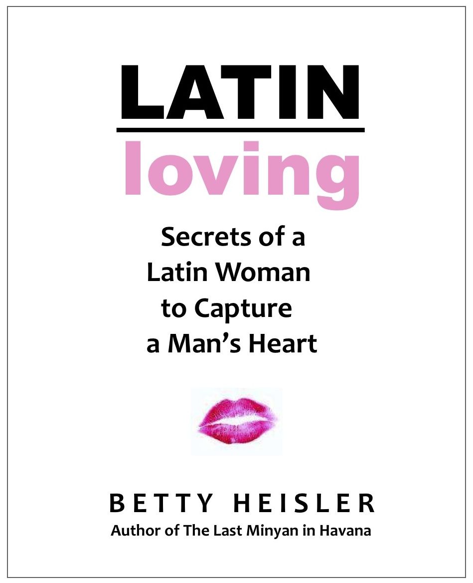 Latin Loving: Secrets of a Latin Woman to Capture a Man's Heart