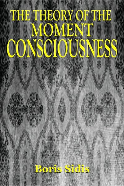 The Theory of the MOMENT CONSCIOUSNESS