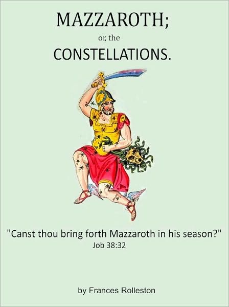 MAZZAROTH; or, the Constellations and MIZRAIM; or, Astronomy of Egypt