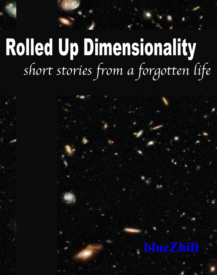 Rolled Up Dimensionality: Short stories from a forgotten life