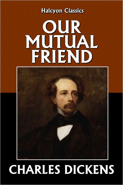 Our Mutual Friend by Charles Dickens