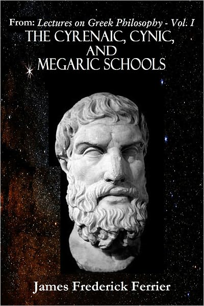 From: Lectures on Greek Philosophy — Volume 1: THE CYRENAIC, CYNIC, AND MEGARIC SCHOOLS