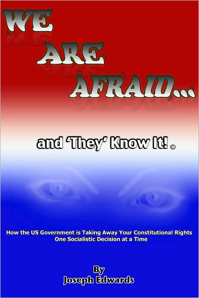 WE ARE AFRAID...and Thet Know It!