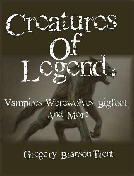 Creatures of Legend: Vampires, Werwolves, Bigfoot and More
