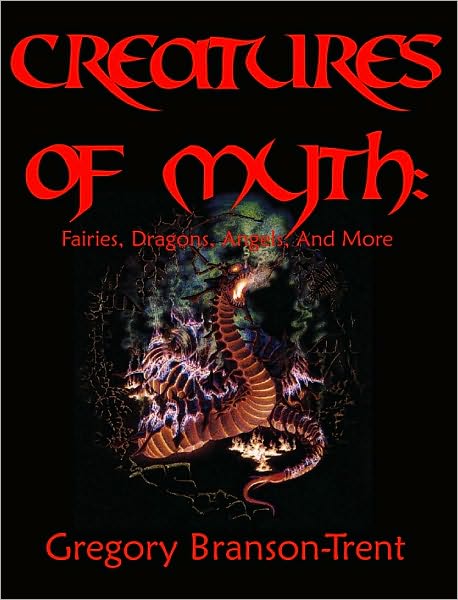 Creatures of Myth: Fairies, Dragons, Angels, and More