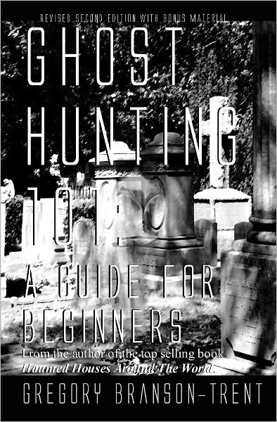 Ghost Hunting 101: A Guide for Beginners, Revised Edition