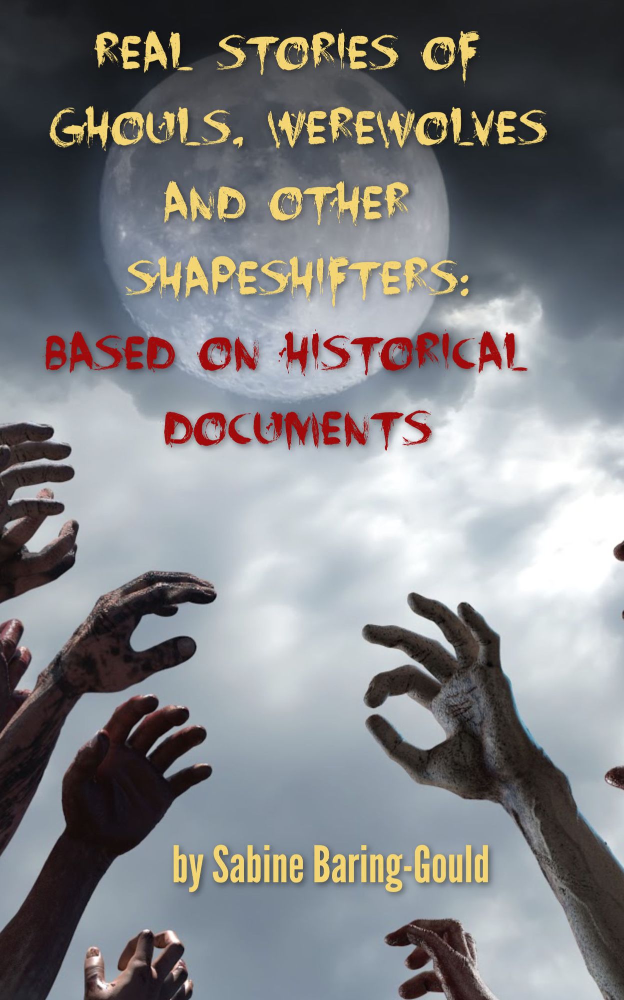 Real Stories of Ghouls, Werewolves and Other Shapeshifters: Based On Historical Documents