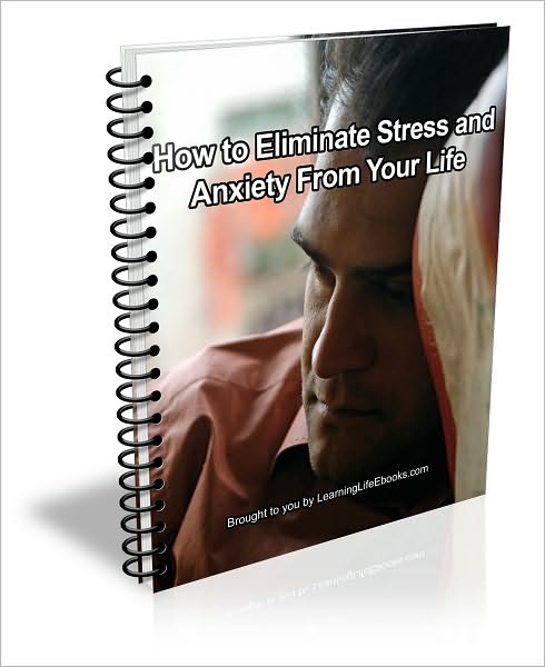 How to Eliminate Stress and Anxiety From Your Life