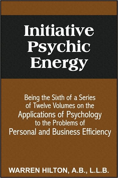 Initiative Psychic Energy: Applications of Psychology to the Problems of Personal and Business Efficiency