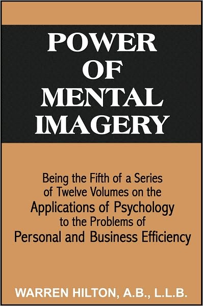 Power of Mental Imagery: Applications of Psychology to the Problems of Personal and Business Efficiency
