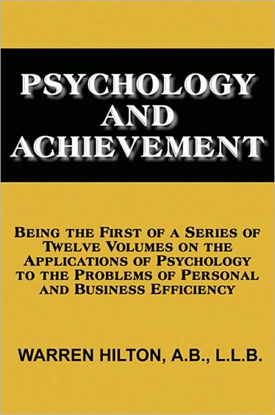 Psychology and Achievement: Applications of Psychology to the Problems of Personal and Business Efficiency