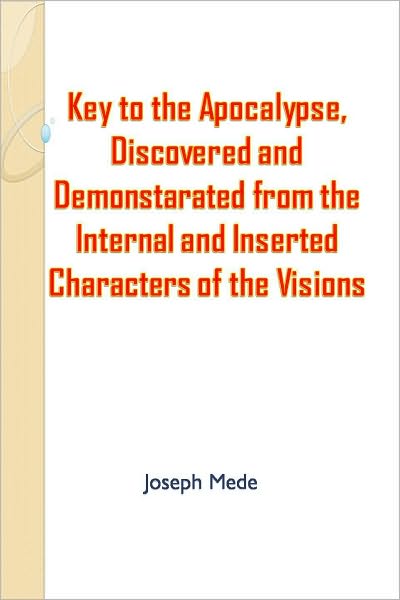 Key to the Apocalypse, Discovered and Demonstarated from the Internal and Inserted Characters of the Visions