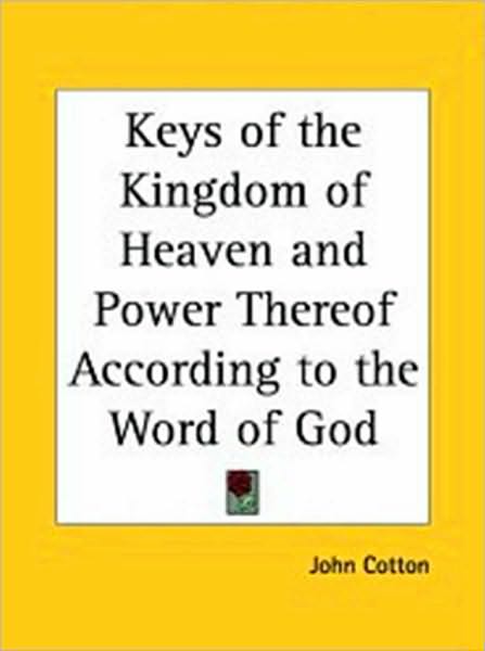 Keyes of the Kingdom of Heaven, and Power Thereof, According to the Word of God