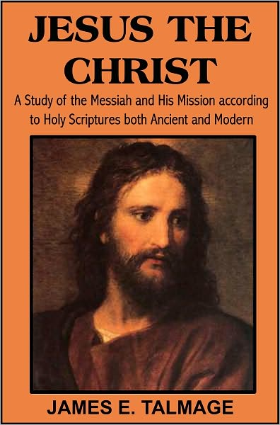 Jesus the Christ: A Study of the Messiah and His Mission