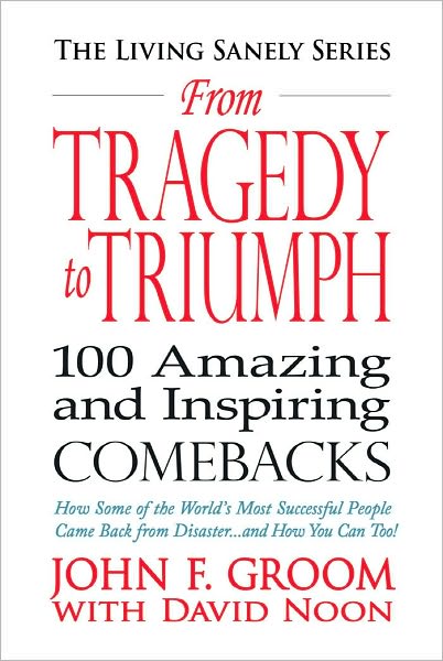 From Tragedy to Triumph: 100 Amazing and Inspiring Comebacks
