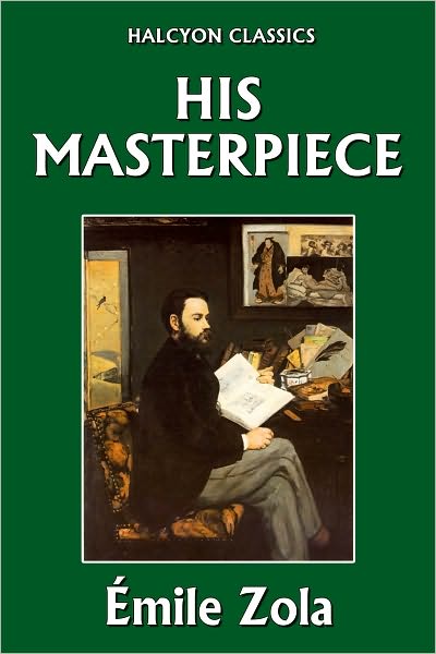 His Masterpiece by &Eacute;mile Zola
