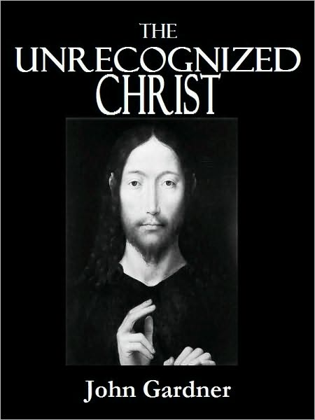 THE UNRECOGNIZED CHRIST
