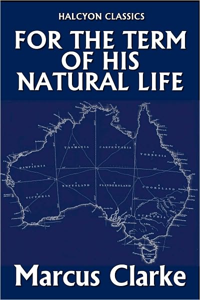 For the Term of His Natural Life by Marcus Clarke