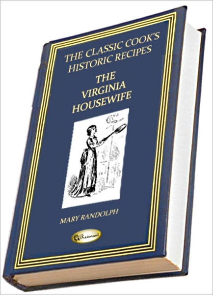 The Virginia Housewife (THE CLASSIC COOK'S HISTORIC RECIPES)
