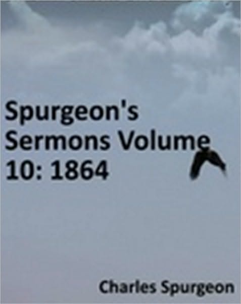 Spurgeon's Sermons Volume 10: 1864