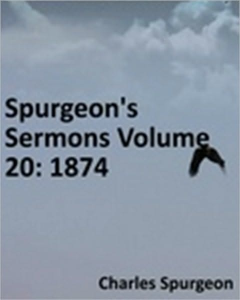 Spurgeon's Sermons Volume 20: 1874
