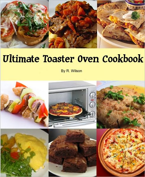 Ultimate Toaster Oven Cookbook