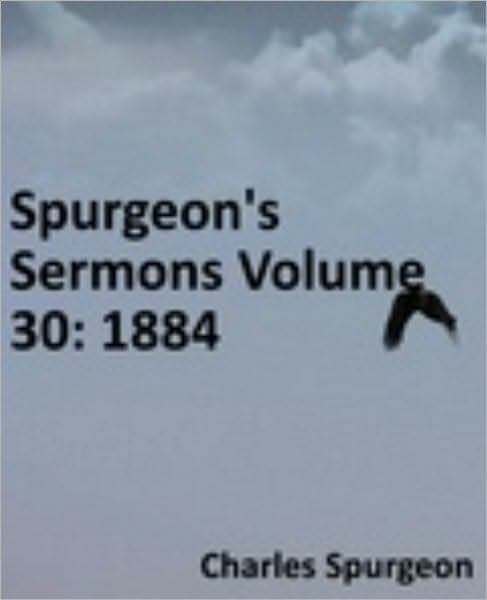 Spurgeon's Sermons Volume 30: 1884