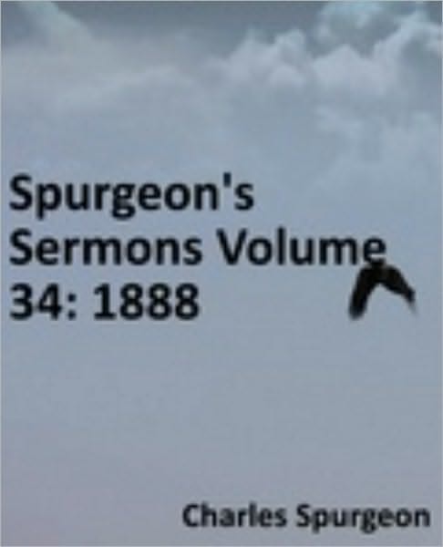 Spurgeon's Sermons Volume 34: 1888