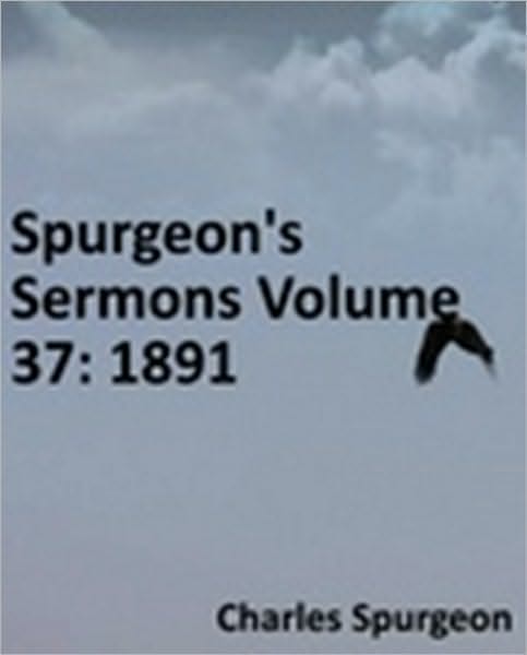 Spurgeon's Sermons Volume 37: 1891