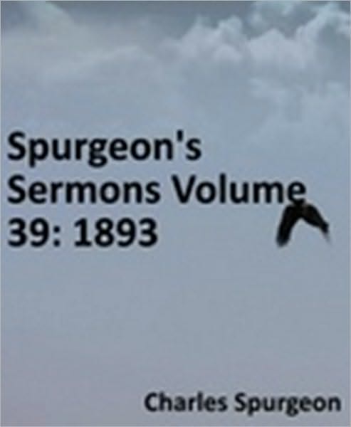 Spurgeon's Sermons Volume 39: 1893