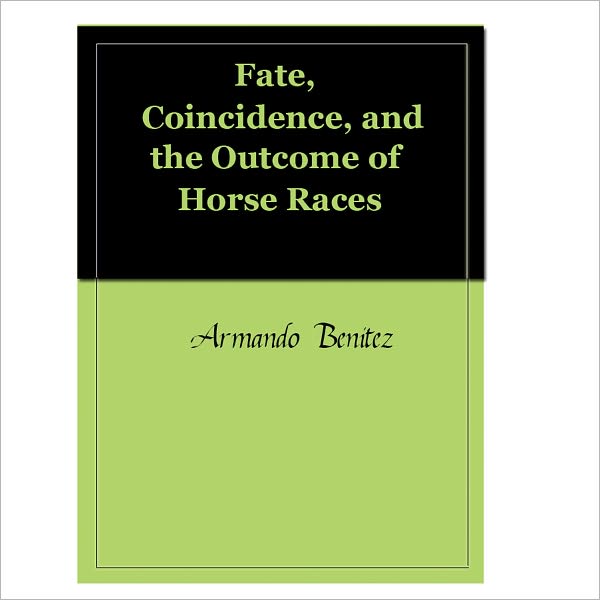 Fate, Coincidence, and the Outcome of Horse Races