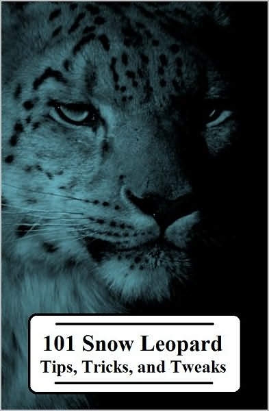 101 Snow Leopard Tips, Tricks, and Tweaks