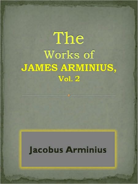 The Works of James Arminius, Vol. 2