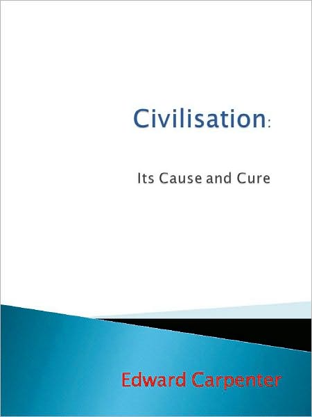 Civilisation: Its Cause and Cure