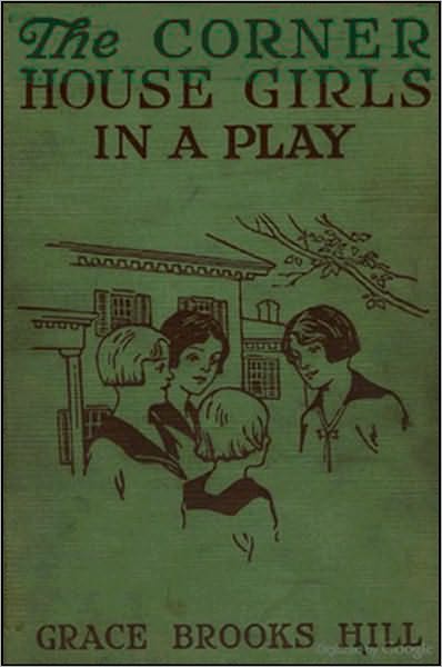 The Corner House Girls in a Play; How They Rehearsed, How They Acted, and What the Play Brought In