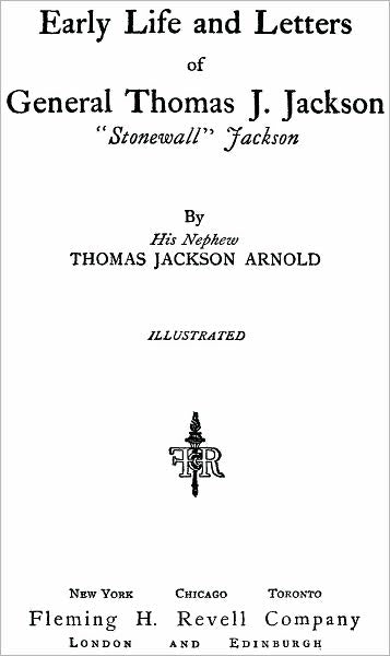 Early Life and Letters of General Thomas J. Jackson, "Stonewall Jackson" [1916]