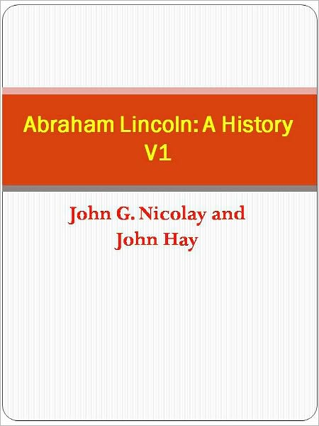 Abraham Lincoln: A History V1