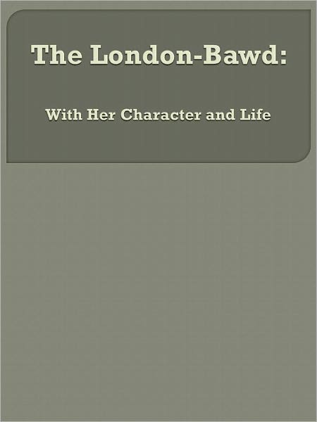The London-Bawd: With Her Character and Life