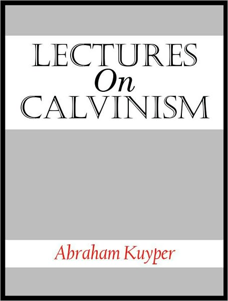 Lectures On Calvinism