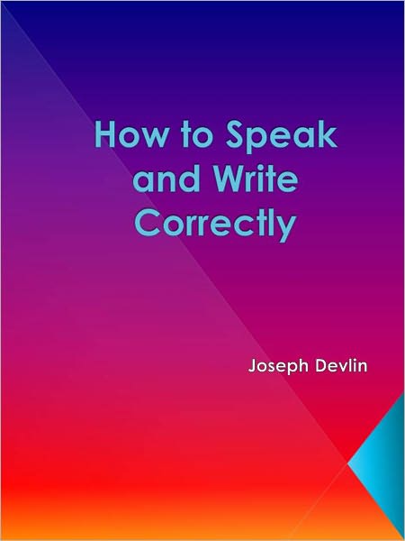 How to Speak and Write Correctly