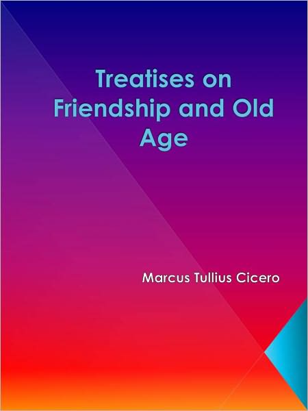 Treatises on Friendship and Old Age